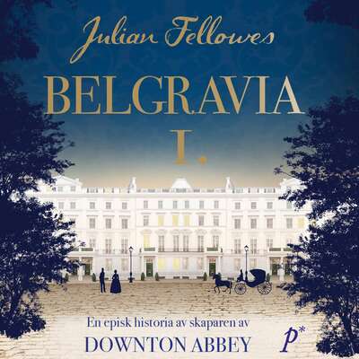 Belgravia - Julian Fellowes.