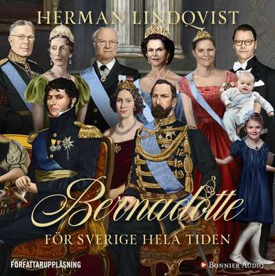 Bernadotte : för Sverige hela tiden - Herman Lindqvist.