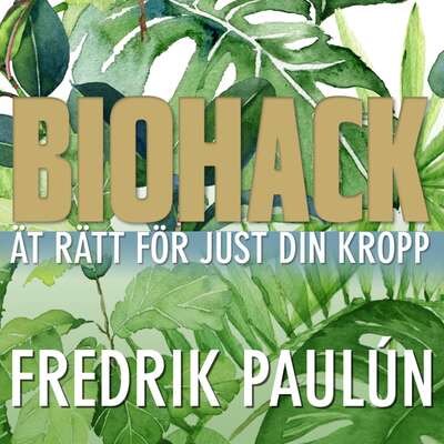 Biohack - ät rätt för just din kropp - Fredrik Paulún.