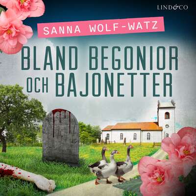 Bland begonior och bajonetter - Sanna Wolf-Watz.