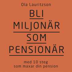 Bli miljonär som pensionär: med 10 steg som maxar din pension