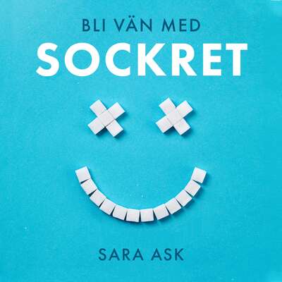 Bli vän med sockret - Sara Ask.