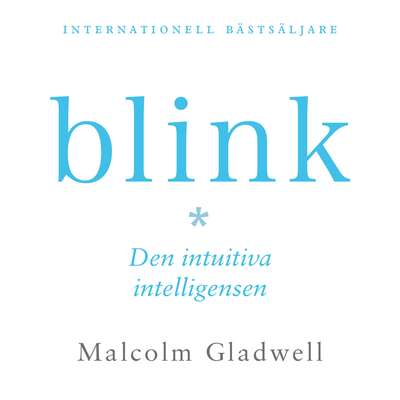 Blink : den intuitiva intelligensen - Malcolm Gladwell.