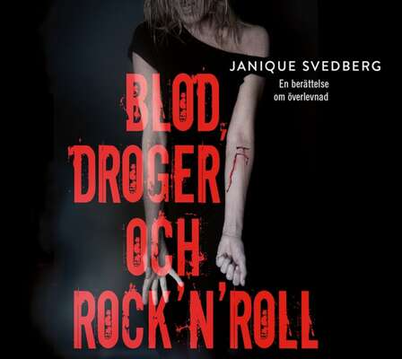 Blod, droger och rock'n'roll - Janique Svedberg.