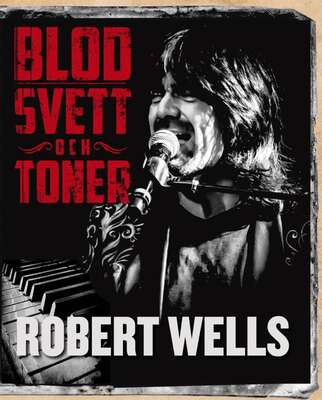 Blod svett och toner - Robert Wells.