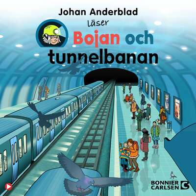 Bojan och tunnelbanan - Johan Anderblad.