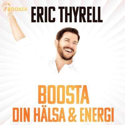 Boosta din hälsa & energi - Eric Thyrell.