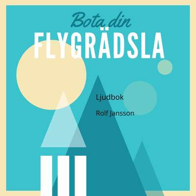 Bota din flygrädsla - Rolf Jansson.