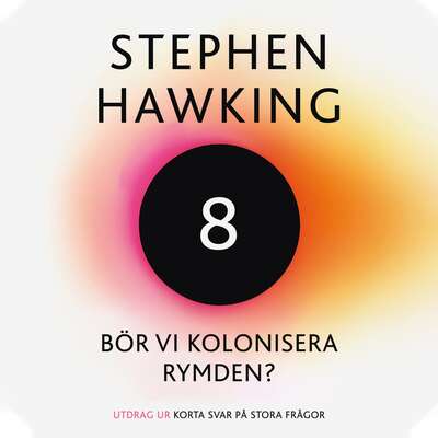 Bör vi kolonisera rymden? - Stephen Hawking.