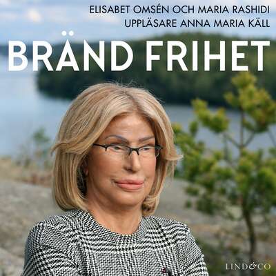 Bränd frihet - Elisabet Omsén och Maria Rashidi.