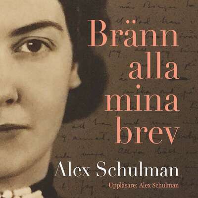 Bränn alla mina brev - Alex Schulman.