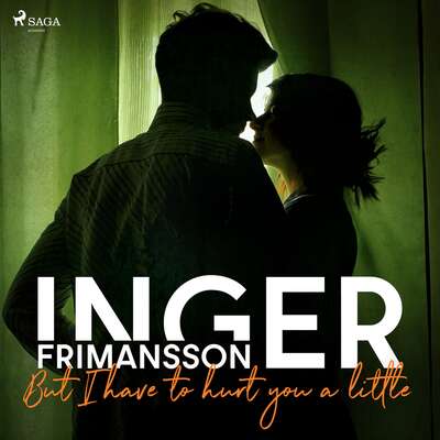 But I have to hurt you a little - Inger Frimansson.