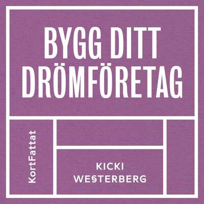 Bygg ditt drömföretag - Kicki Westerberg.