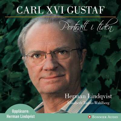 Carl XVI Gustaf - Porträtt i tiden - Herman Lindqvist.