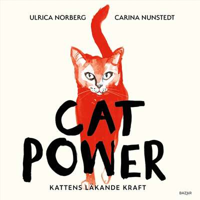 Cat power : kattens läkande kraft - Carina Nunstedt och Ulrica Norberg.