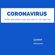 Coronavirus - dämpa din rädsla och oro för att bli smittad