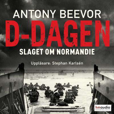 D-dagen. Slaget om Normandie - Antony Beevor.