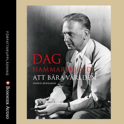 Dag Hammarskjöld : att bära världen - Henrik Berggren.