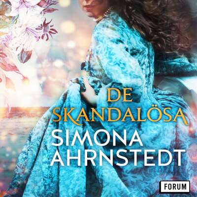 De skandalösa - Simona Ahrnstedt.