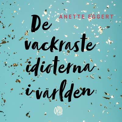 De vackraste idioterna i världen - Anette Eggert.