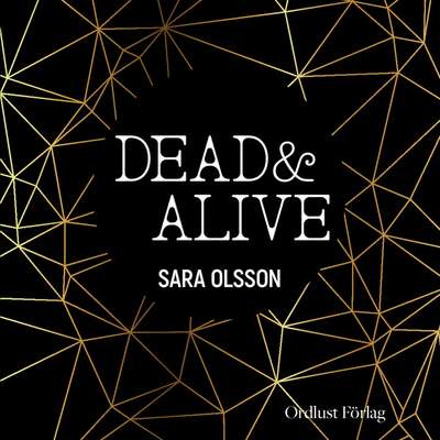 DEAD & ALIVE - Sara Olsson.