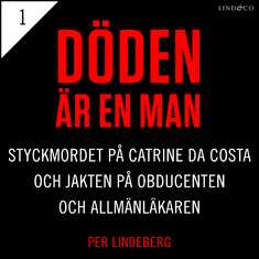 Del 1 - Döden är en man. Styckmordet på Catrine da Costa och jakten på Obducenten och Allmänläkaren