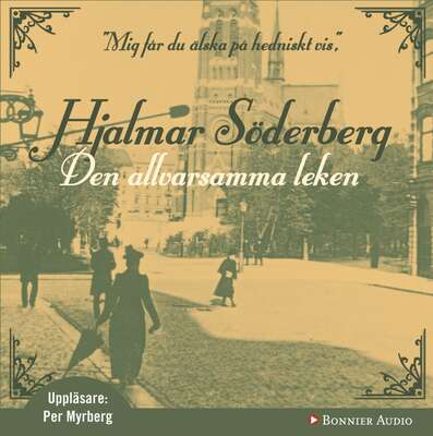 Den allvarsamma leken - Hjalmar Söderberg.