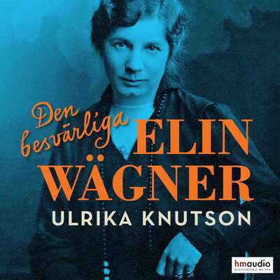 Den besvärliga Elin Wägner - Ulrika Knutson.