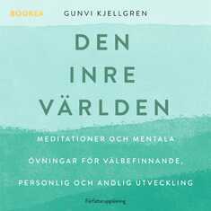 Den inre världen : meditationer och mentala övningar för välbefinnande, personlig och andlig utveckling