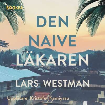 Den naive läkaren - Lars Westman.