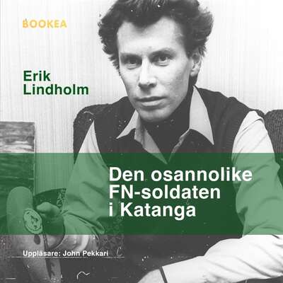 Den osannolike FN-soldaten i Katanga - Erik Lindholm.