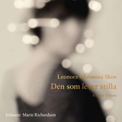 Den som lever stilla - Leonora Christina Skov.