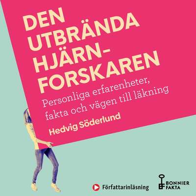 Den utbrända hjärnforskaren : personliga erfarenheter, fakta och vägen till läkning