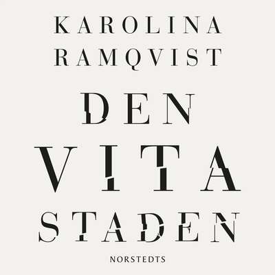 Den vita staden - Karolina Ramqvist.