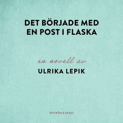 Det började med en post i flaska - Ulrika Lepik.