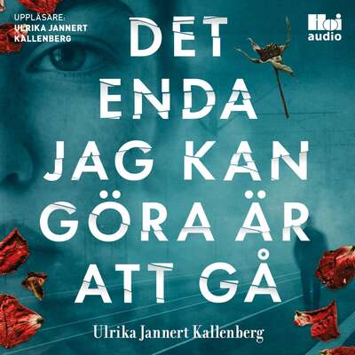 Det enda jag kan göra är att gå - Ulrika Jannert Kallenberg.