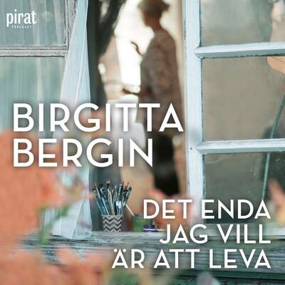 Det enda jag vill är att leva - Birgitta Bergin.