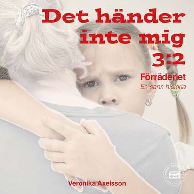 Det händer inte mig, del 4: FÖRRÄDERIET - En sann historia