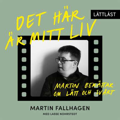 Det här är mitt liv – Martin berättar om lätt och svårt (lättläst)