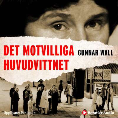 Det motvilliga huvudvittnet - Gunnar Wall.