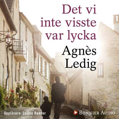 Det vi inte visste var lycka - Agnès Ledig.