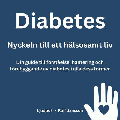 Diabetes: Nyckeln till ett hälsosamt liv. Din guide till förståelse, hantering och förebyggande av diabetes...