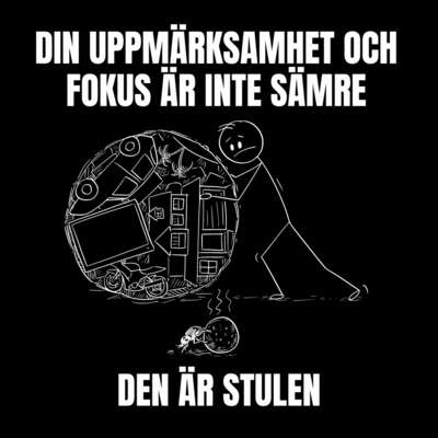 Din uppmärksamhet och fokus är inte sämre, den är stulen