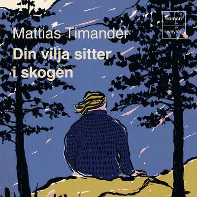 Din vilja sitter i skogen - Mattias Timander.