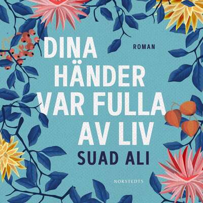 Dina händer var fulla av liv - Suad Ali.