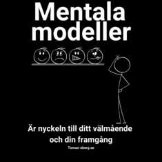 Dina mentala modeller (medvetna eller omedvetna) är nyckeln till ditt välmående och din framgång