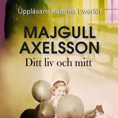 Ditt liv och mitt - Majgull Axelsson.