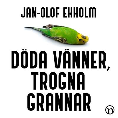 Döda vänner, trogna grannar - Jan-Olof Ekholm.