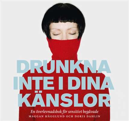 Drunkna inte i dina känslor - Doris Dahlin och Margareta Hägglund.