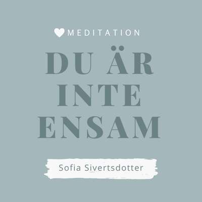 Du är inte ensam - meditation - Sofia Sivertsdotter.